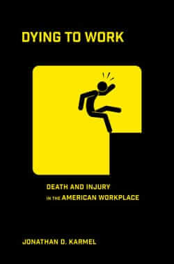 Dying To Work | Death And Injury In The American Workplace | Jonathan D. Karmel